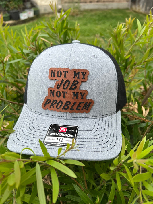 "Not My Job Not My Problem" Leather Hat Patch Richardson Hat